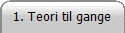 1. Teori til gange